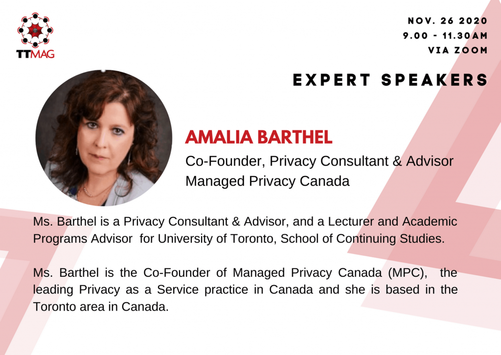 Amalia Barthel, Co-Founder, Privacy Consultant & Advisor, Managed Privacy Canada

Ms Barthel is a Privacy Consultant & Advisor, and a Lecturer and Academic Programs Advisor for University of Toronto, School of Continuing Studies. 

Ms. Barthel is the Co-Founder of Managed Privacy Canada (MPC), the leading Privacy as a Service practice in Canada and she is based in the Toronto area in Canada. 

